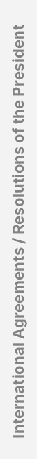 International Agreements / Resolutions of the President