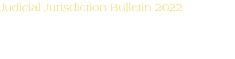Judicial Jurisdiction Bulletin 2022 (Turkish) Our lawyers from the Dispute Resolution Unit have gathered the importan...