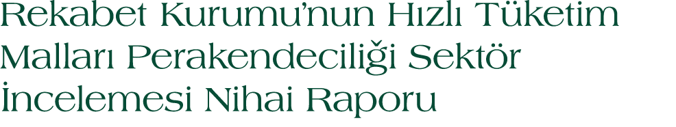 Rekabet Kurumu’nun H zl T ketim Mallar  Perakendecili i Sekt r  ncelemesi Nihai Raporu