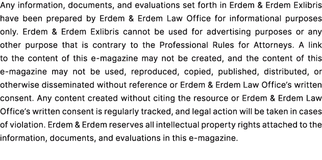 Any information, documents, and evaluations set forth in Erdem & Erdem Exlibris have been prepared by Erdem & Erdem L...