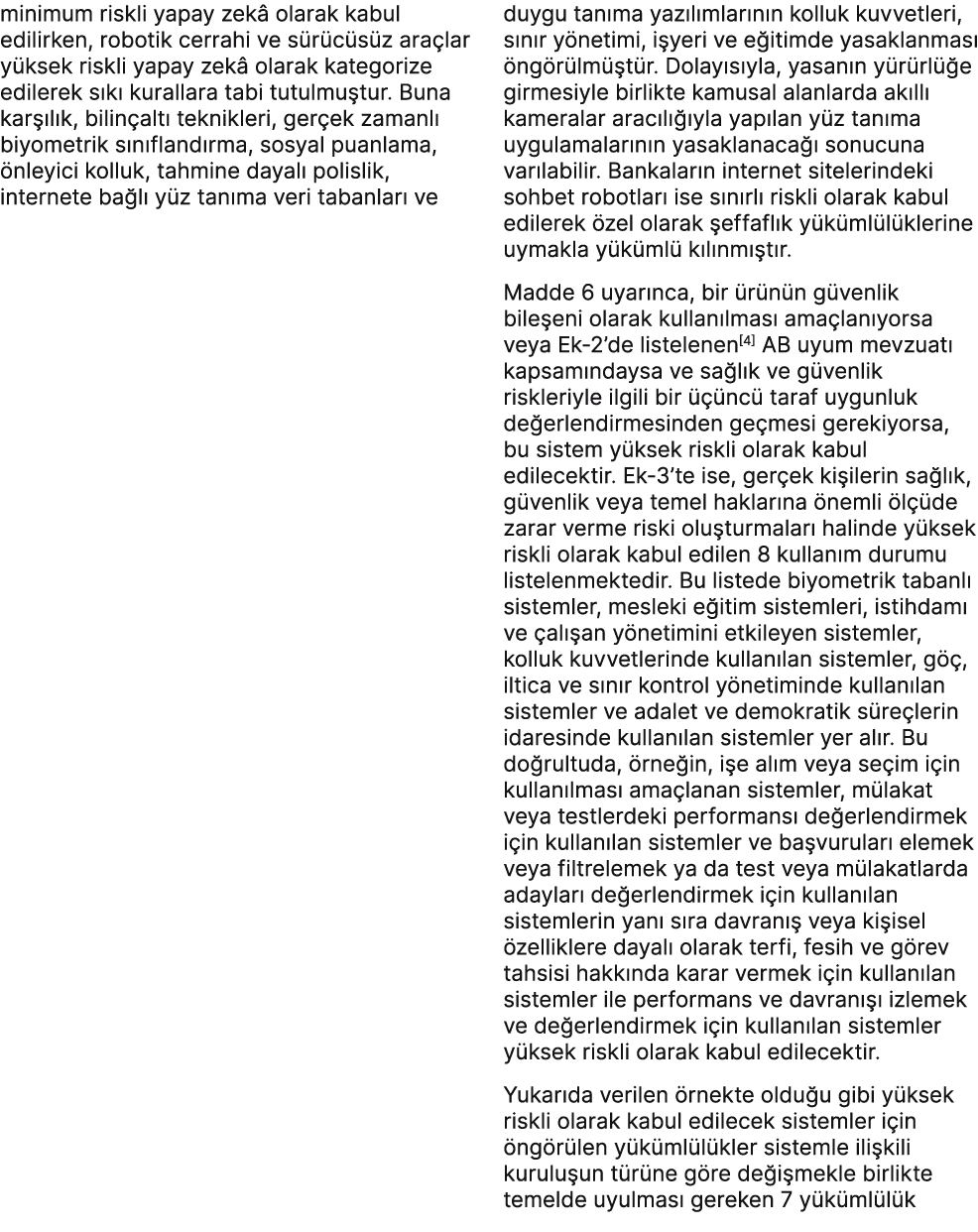 minimum riskli yapay zek olarak kabul edilirken, robotik cerrahi ve s r c s z ara lar y ksek riskli yapay zek  olara...