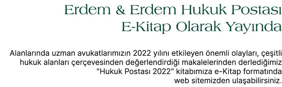 Erdem & Erdem Hukuk Postas E Kitap Olarak Yay nda Alanlar nda uzman avukatlar m z n 2022 y l n  etkileyen  nemli ola...