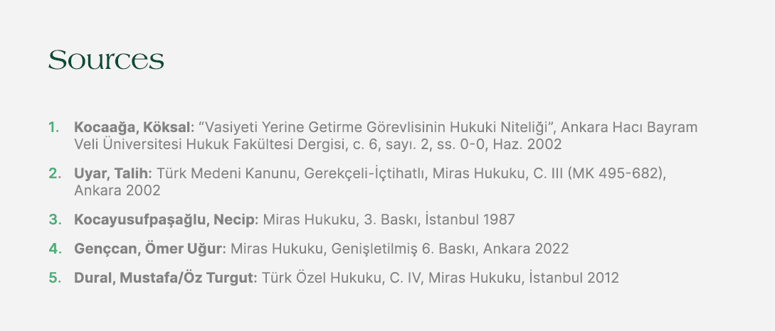 Sources 1. Kocaa a, K ksal: “Vasiyeti Yerine Getirme G revlisinin Hukuki Niteli i”, Ankara Hac Bayram Veli  niversit...