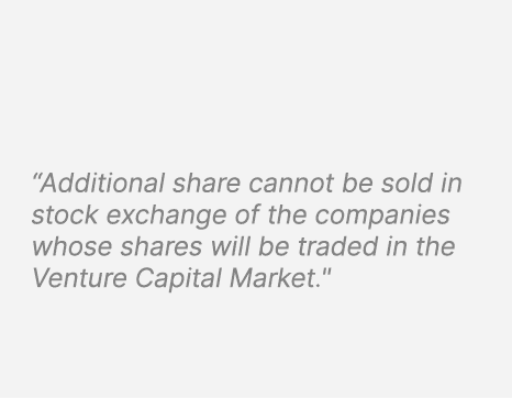 “Additional share cannot be sold in stock exchange of the companies whose shares will be traded in the Venture Capita...