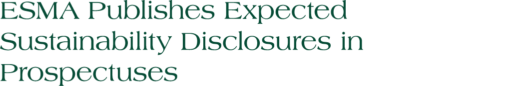 ESMA Publishes Expected Sustainability Disclosures in Prospectuses