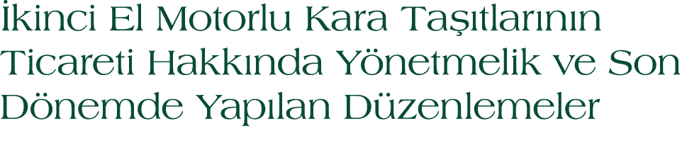 kinci El Motorlu Kara Ta tlar n n Ticareti Hakk nda Y netmelik ve Son D nemde Yap lan D zenlemeler