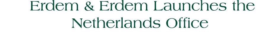  Erdem & Erdem Launches the Netherlands Office